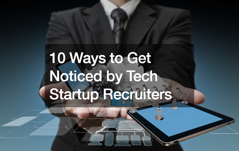 10 Ways to Get Noticed by Tech Startup Recruiters