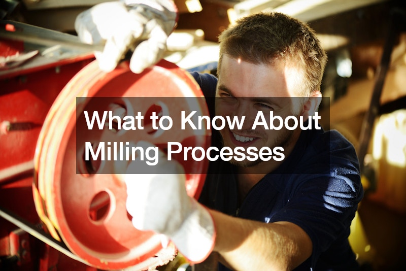 What to Know About Milling Processes